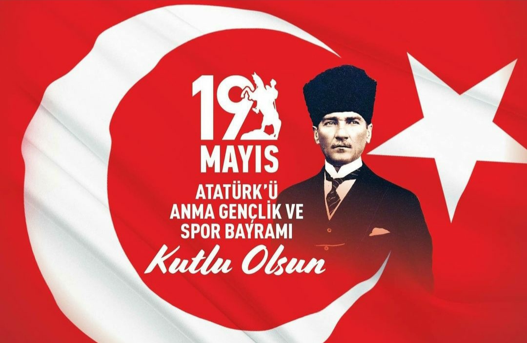 19 MAYIS ATATÜRKÜ ANMA GENÇLİK VE SPOR BAYRAMI KUTLU OLSUN