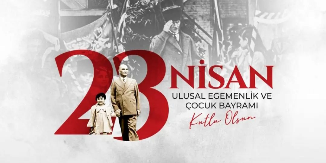 23 NİSAN ULUSAL EGEMENLİK VE ÇOCUK BAYRAMIMIZ KUTLU OLSUN